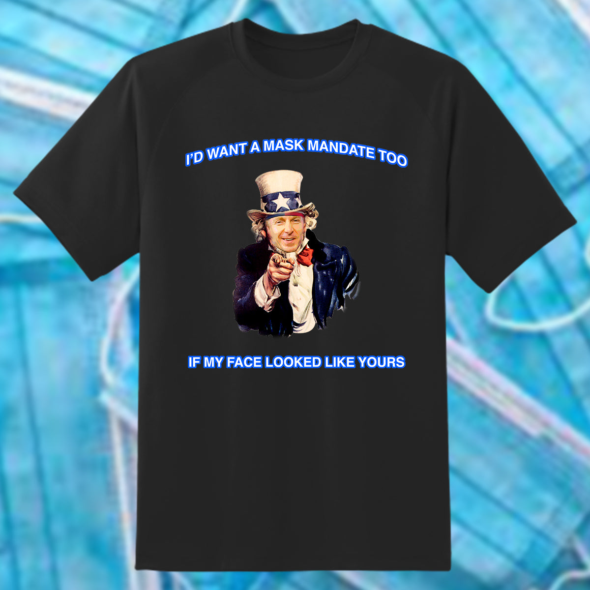 "I'd Want A Mask Mandate Too..." T-Shirt