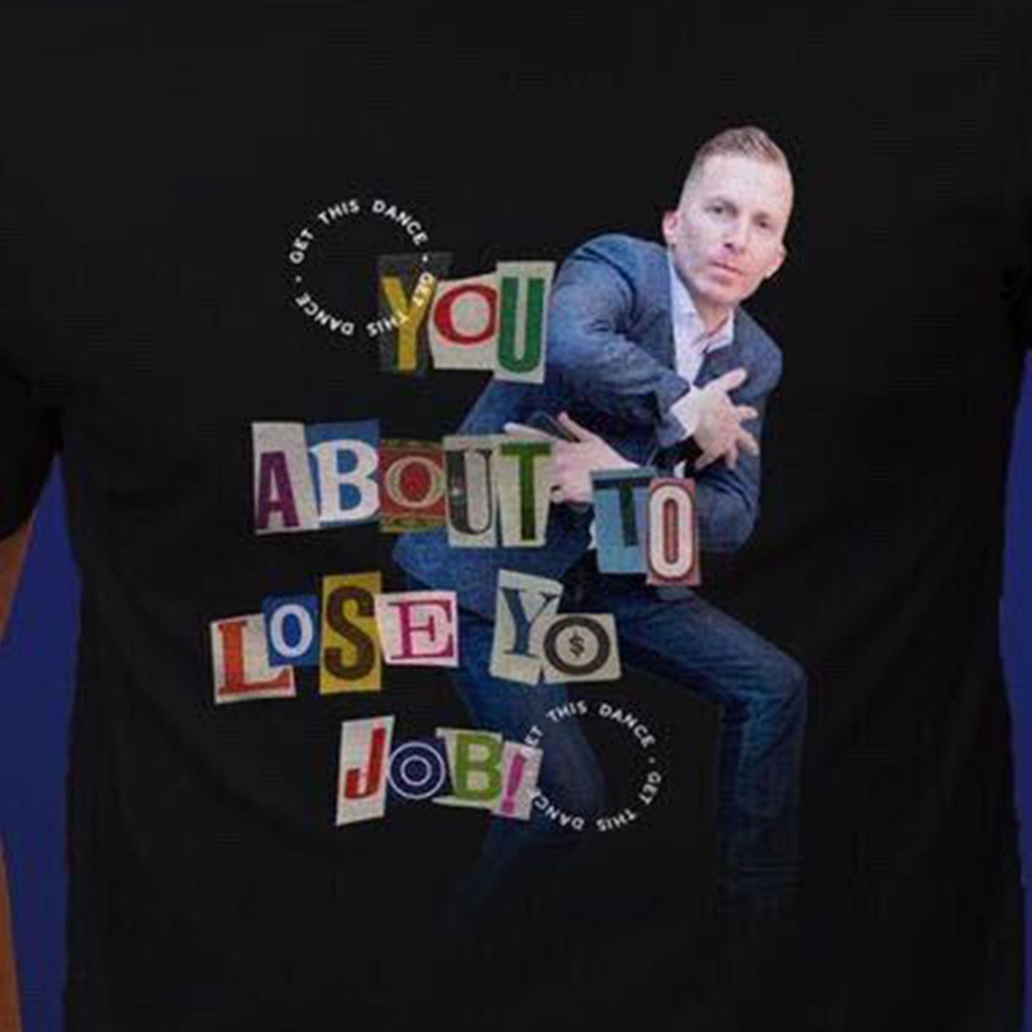 "You About to Lose Yo Job" T-Shirt