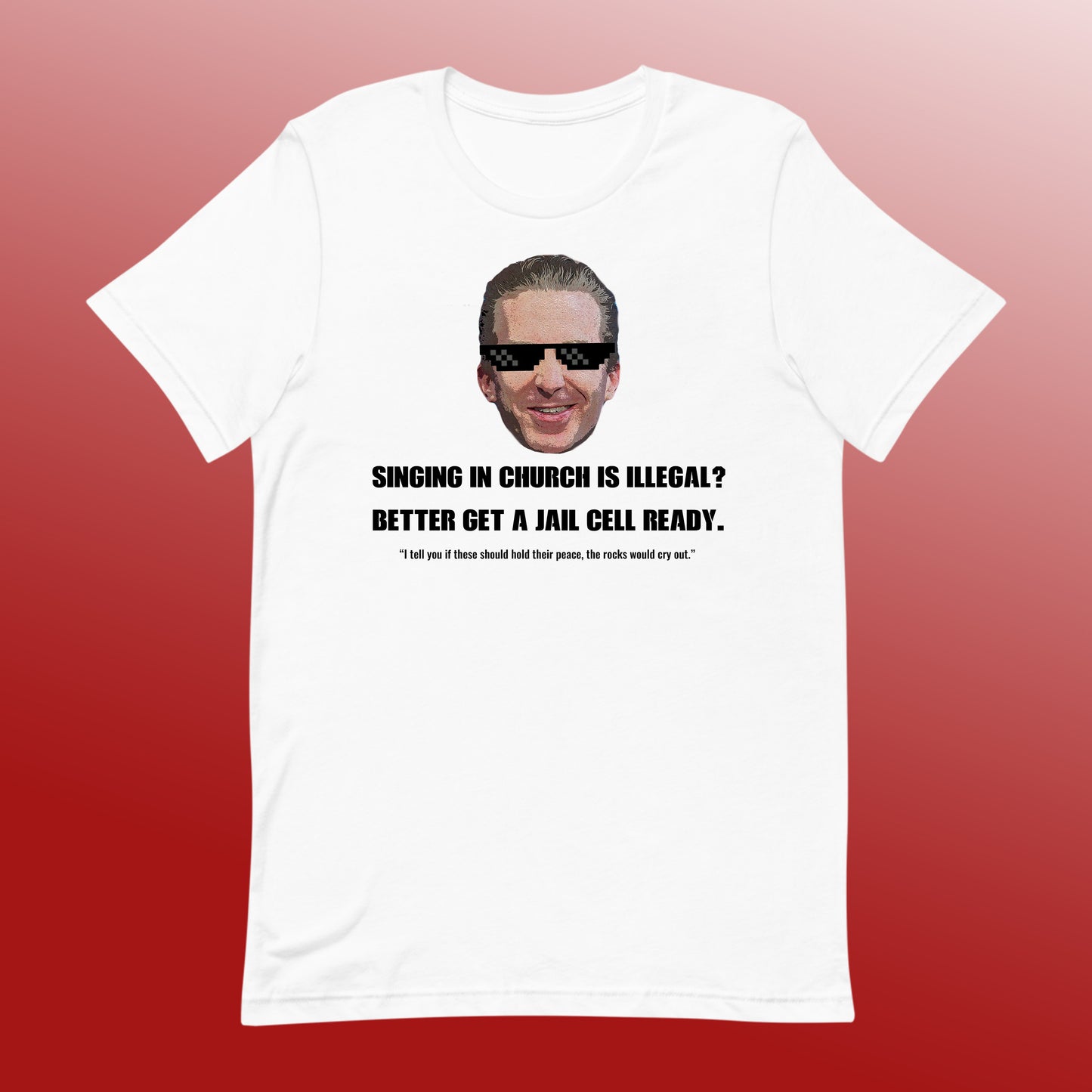 "Singing in Church is Illegal?" T-Shirt (with Ev. Jonathan's face)