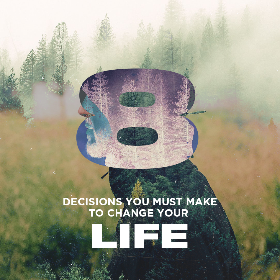 8 Decisions You Must Make to Change Your Life