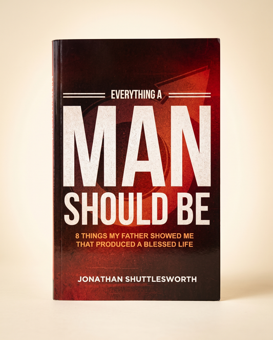 Everything a Man Should Be: 8 Things My Father Showed Me That Produced a Blessed Life