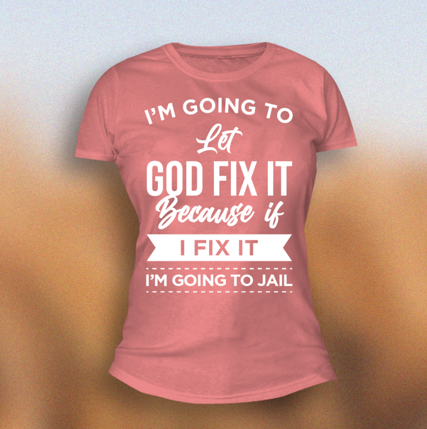 "I'm going to let God fix it..." T-Shirt