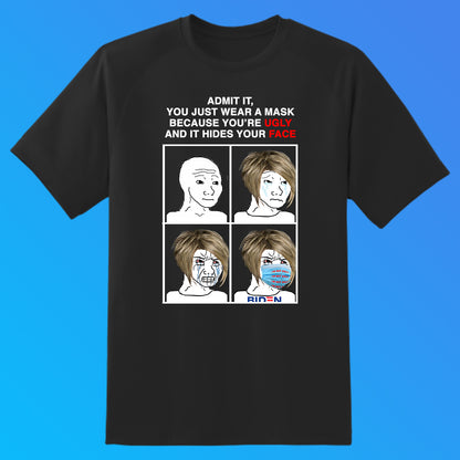 "You Just Wear A Mask Because You're Ugly" T-Shirt