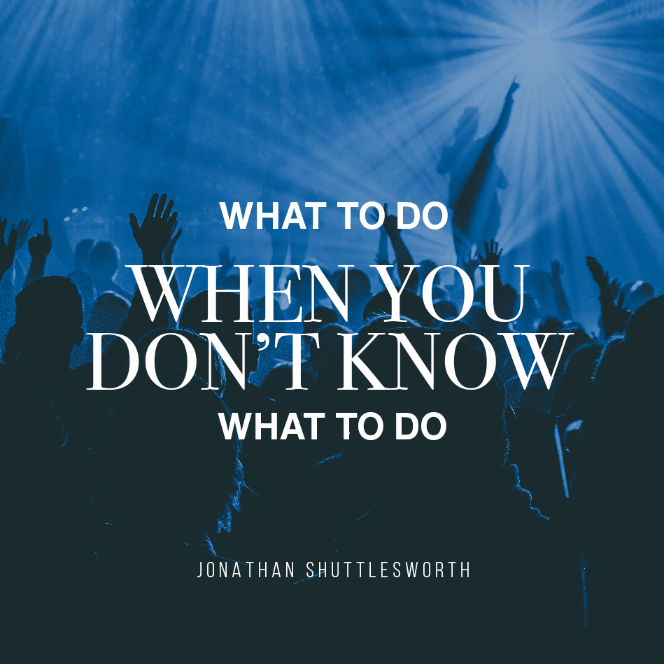 What To Do When You Don't Know What To Do