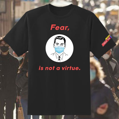"Fear, is Not a Virtue" T-Shirt